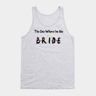 The One Where Im The Bride bridesmaid gift Tank Top